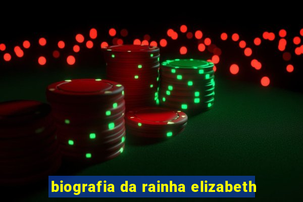 biografia da rainha elizabeth